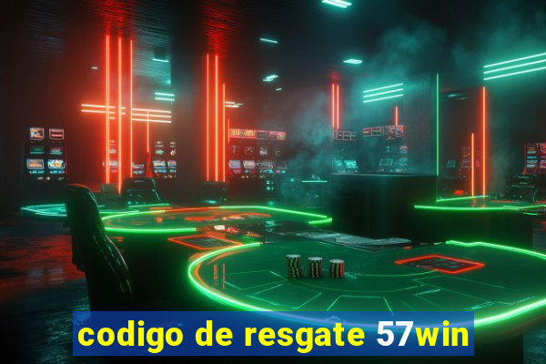 codigo de resgate 57win